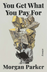 You Get What You Pay For (Essays) by Morgan Parker, 9780525511441