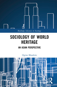 Sociology of World Heritage (An Asian Perspective) by Masahiro Ogino, 9781032138152