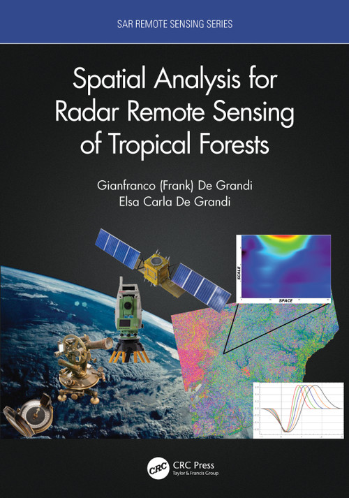 Spatial Analysis for Radar Remote Sensing of Tropical Forests by Gianfranco D. De Grandi, Elsa Carla De Grandi, 9780367742669