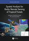 Spatial Analysis for Radar Remote Sensing of Tropical Forests by Gianfranco D. De Grandi, Elsa Carla De Grandi, 9780367742669