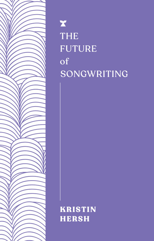 The Future of Songwriting by Kristin Hersh, 9781685891176