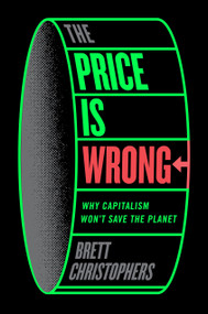 The Price is Wrong (Why Capitalism Won't Save the Planet) by Brett Christophers, 9781804292303