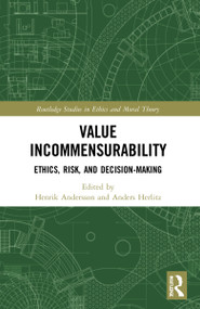 Value Incommensurability (Ethics, Risk, and Decision-Making) by Henrik Andersson, Anders Herlitz, 9780367707873
