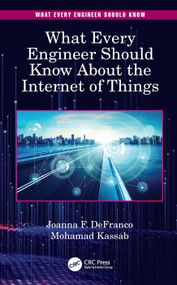 What Every Engineer Should Know About the Internet of Things by Joanna F. DeFranco, Mohamad Kassab, 9780367858780