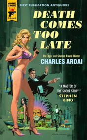 Death Comes Too Late by Charles Ardai, 9781803366265