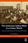 The American Indian Mind in a Linear World (American Indian Studies and Traditional Knowledge) - 9781032694672 by Donald L. Fixico, 9781032694672