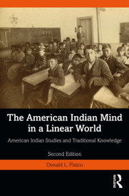 The American Indian Mind in a Linear World (American Indian Studies and Traditional Knowledge) - 9781032694672 by Donald L. Fixico, 9781032694672