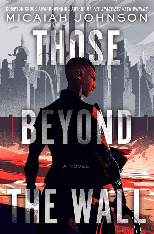 Those Beyond the Wall (A Novel) by Micaiah Johnson, 9780593497500