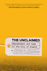 The Unclaimed (Abandonment and Hope in the City of Angels) by Pamela Prickett, Stefan Timmermans, 9780593239056