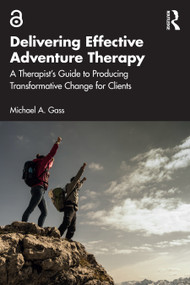Delivering Effective Adventure Therapy (A Therapist's Guide to Producing Transformative Change for Clients) by Michael A. Gass, 9781032640259