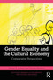 Gender Equality and the Cultural Economy (Comparative Perspectives) by Helmut K. Anheier, Darinka Markovic, 9781032848112
