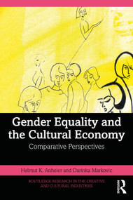 Gender Equality and the Cultural Economy (Comparative Perspectives) by Helmut K. Anheier, Darinka Markovic, 9781032848112