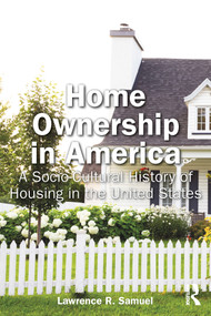 Home Ownership in America (A Socio-Cultural History of Housing in the United States) by Lawrence Samuel, 9781032758039