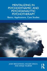 Mentalizing in Psychodynamic and Psychoanalytic Psychotherapy (Basics, Applications, Case Studies) by Josef Brockmann, Holger Kirsch, Svenja Taubner, 9781032673974
