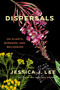Dispersals (On Plants, Borders, and Belonging) by Jessica J. Lee, 9781646221783