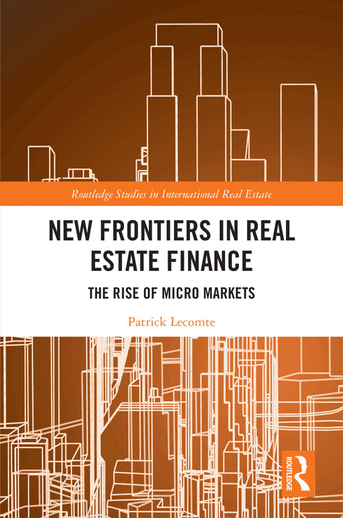 New Frontiers in Real Estate Finance (The Rise of Micro Markets) by Patrick Lecomte, 9781032009667