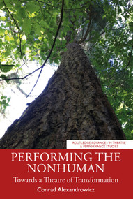 Performing the Nonhuman (Towards a Theatre of Transformation) by Conrad Alexandrowicz, 9781032566320