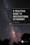A Practical Guide to Observational Astronomy by M. Shane Burns, 9781032068022