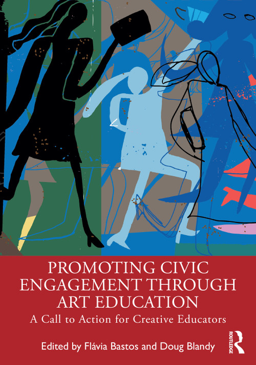 Promoting Civic Engagement Through Art Education (A Call to Action for Creative Educators) by Flávia Bastos, Doug Blandy, 9781032513973