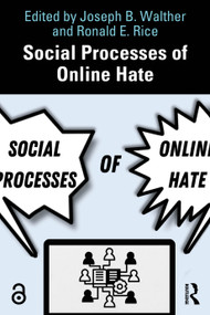 Social Processes of Online Hate by Joseph B. Walther, Ronald E. Rice, 9781032750422