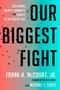 Our Biggest Fight (Reclaiming Liberty, Humanity, and Dignity in the Digital Age) by Frank H. McCourt, Jr., Michael J. Casey, 9780593728512