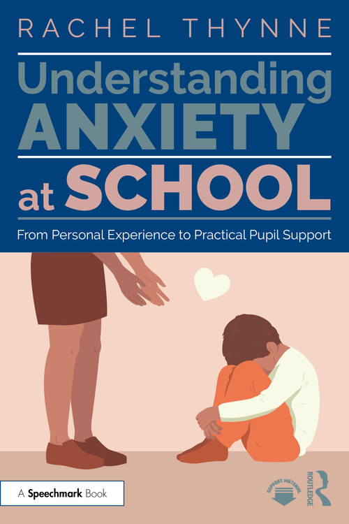 Understanding Anxiety at School (From Personal Experience to Practical Pupil Support) by Rachel Thynne, 9781032559797