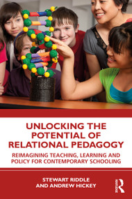 Unlocking the Potential of Relational Pedagogy (Reimagining Teaching, Learning and Policy for Contemporary Schooling) by Stewart Riddle, Andrew Hickey, 9781032586588