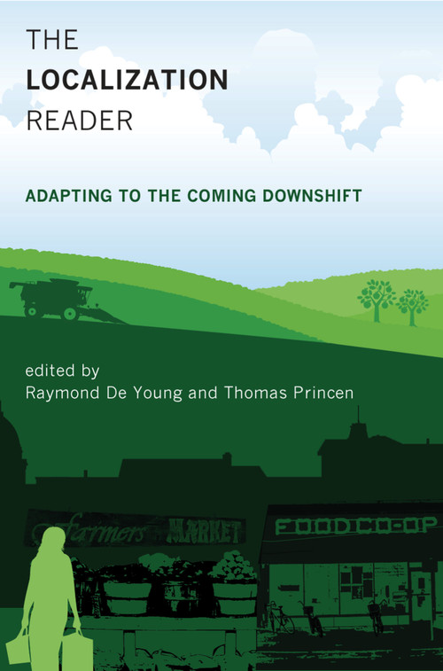 The Localization Reader (Adapting to the Coming Downshift) by Raymond De Young, Thomas Princen, 9780262516877