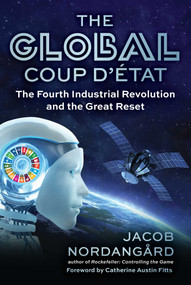 The Global Coup d'État (The Fourth Industrial Revolution and the Great Reset) by Jacob Nordangård, Catherine Austin Fitts, 9781510782037
