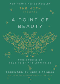 The Moth Presents: A Point of Beauty (True Stories of Holding On and Letting Go) by The Moth, Mike Birbiglia, 9780593139035