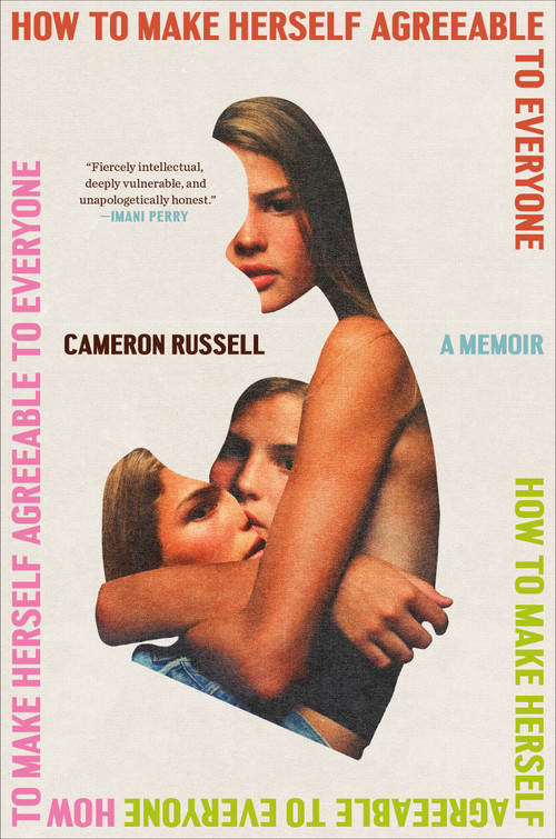 How to Make Herself Agreeable to Everyone (A Memoir) by Cameron Russell, 9780593595480