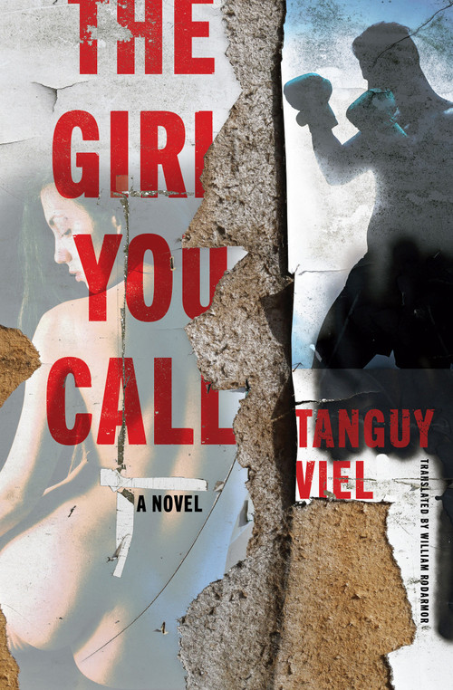 The Girl You Call (A Novel) by Tanguy Viel, William Rodarmor, 9781635423259