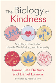 The Biology of Kindness (Six Daily Choices for Health, Well-Being, and Longevity) by Immaculata De Vivo, Daniel Lumera, Fabio De Vivo, 9780262547659