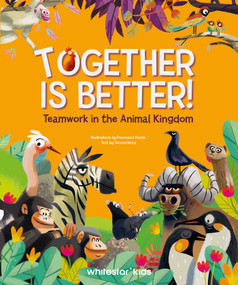 Together is Better! (Teamwork in the Animal Kingdom) by TECNOSCIENZA, 9788854420984