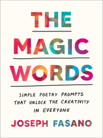 The Magic Words (Simple Poetry Prompts That Unlock the Creativity in Everyone) by Joseph Fasano, 9780593716878