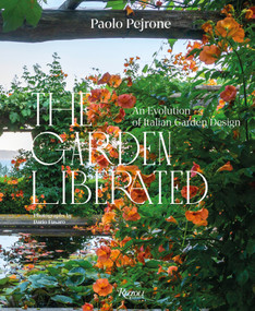 The Garden Liberated (An Evolution of Italian Garden Design) by Paolo Pejrone, Dario Fusaro, 9788891840554