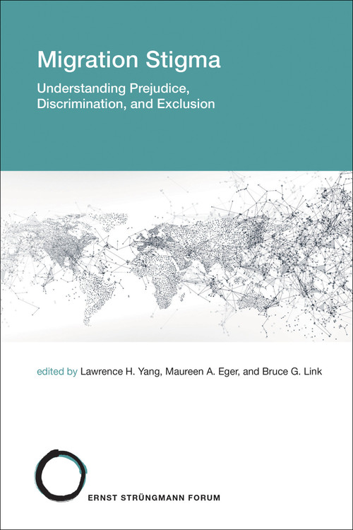 Migration Stigma (Understanding Prejudice, Discrimination, and Exclusion) by Lawrence H. Yang, Maureen A. Eger, Bruce G. Link, 9780262548120