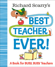 Richard Scarry's Best Teacher Ever! (A Book for Busy, Busy Teachers) by Richard Scarry, 9780593706299