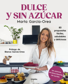 Dulce y sin azúcar: 80 propuestas fáciles, saludables y deliciosas / Sweet and Sugarless. 80 Easy, Healthy, and Delicious Option s.. (Spanish Edition) by Marta García-Orea, Blanca García-Orea, 9788425363078
