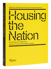 Housing the Nation (Social Equity, Architecture, and the Future of Affordable Housing) by Alexander Gorlin, Victoria Newhouse, 9780847873982