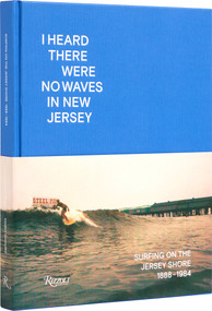 I Heard There Were No Waves in New Jersey (Surfing on the Jersey Shore 1888-1984) by Danny Dimauro, Johan Kugelberg, 9780847899739
