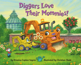 Diggers Love Their Mommies! by Brianna Caplan Sayres, Christian Slade, 9780593708804