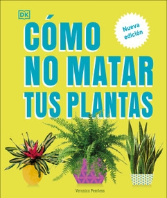Cómo no matar tus plantas (How Not to Kill Your Houseplant) (Nueva edición) (Spanish Edition) by Veronica Peerless, 9780744093865
