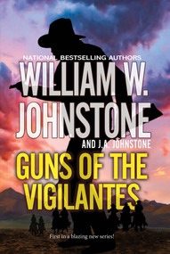 Guns of the Vigilantes by William W. Johnstone, J.A. Johnstone, 9780786051175