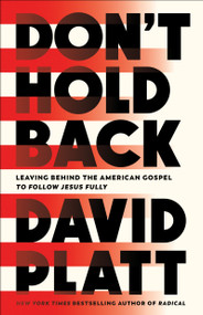 Don't Hold Back (Leaving Behind the American Gospel to Follow Jesus Fully) - 9780735291461 by David Platt, 9780735291461