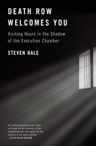 Death Row Welcomes You (Visiting Hours in the Shadow of the Execution Chamber) by Steven Hale, 9781612199283
