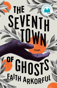 The Seventh Town of Ghosts (Poems) by Faith Arkorful, 9780771004452