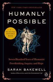 Humanly Possible (Seven Hundred Years of Humanist Freethinking, Inquiry, and Hope) - 9780735223394 by Sarah Bakewell, 9780735223394
