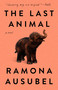 The Last Animal (A Novel) - 9780593420539 by Ramona Ausubel, 9780593420539