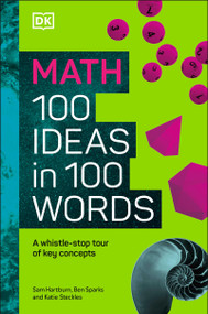 Math 100 Ideas in 100 Words (A Whistle-stop Tour of Science's Key Concepts) by DK, 9780744081619